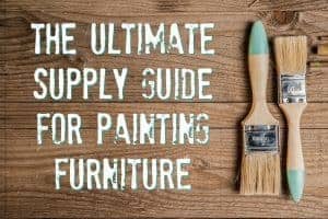 10 Must Have Products When Painting Furniture