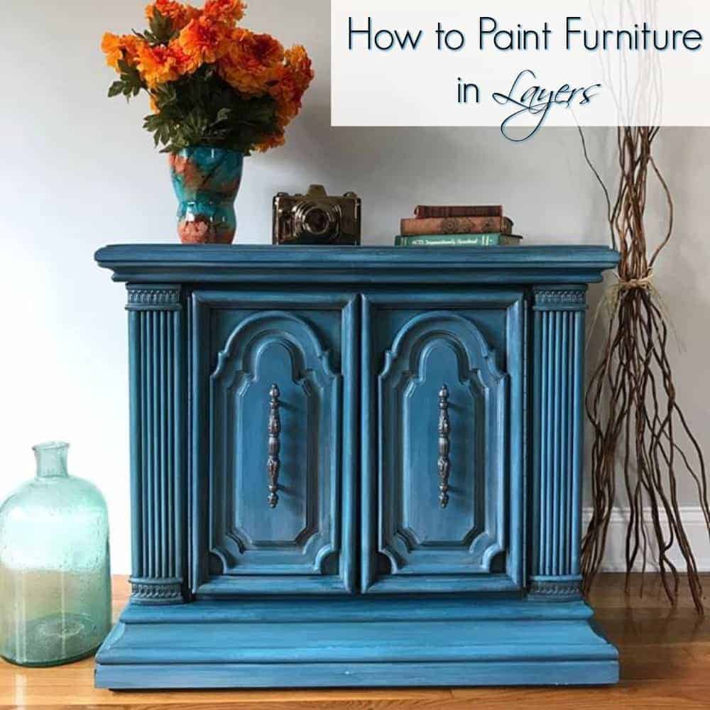 How To Paint Furniture In Layers For A Gorgeous Finish By Just The