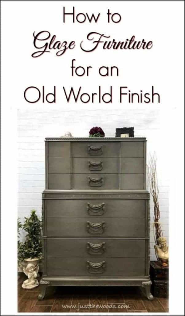 How to Glaze Furniture For an Old World Finish by Just the Woods