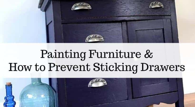 Painting Furniture and How to Prevent Sticking Drawers