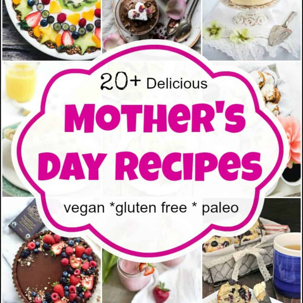 20 Delicious Mother's Day Recipes for the Healthy Mom