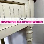 How to Distress Painted Wood for a Fabulous Farmhouse Finish