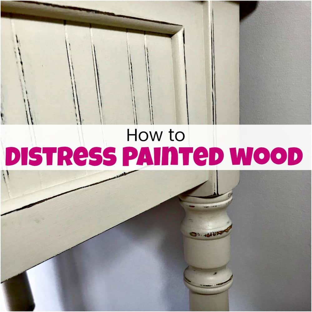 How To Distress Painted Wood For A Fabulous Farmhouse Finish