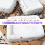 How to Make the Best Lavender Vanilla Homemade Soap Recipe
