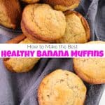How to Make the Best Healthy Banana Muffins