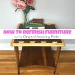 How to Refinish Furniture to its Original Amazing Finish
