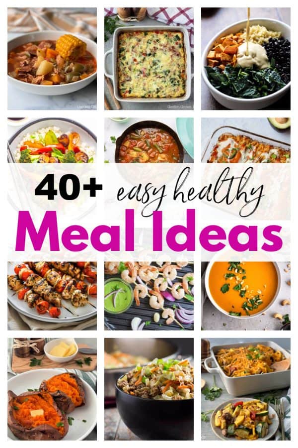40+ Easy Healthy Meals - Delicious Recipe Ideas